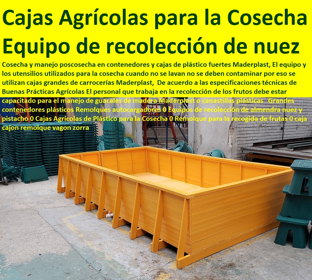 Grandes contenedores plásticos Remolques autocargadores 0 Equipos de recolección de almendra nuez y pistacho 0 Cajas Agrícolas de Plástico para la Cosecha 0 Remolque para la recogida de frutas 0 caja cajon remolque vagon zorra Grandes contenedores plásticos Remolques autocargadores 0 Equipos de recolección de almendra nuez y pistacho 0 Cajas Agrícolas de Plástico para la Cosecha 0 Remolque para la recogida de frutas 0 caja cajon remolque vagon zorra